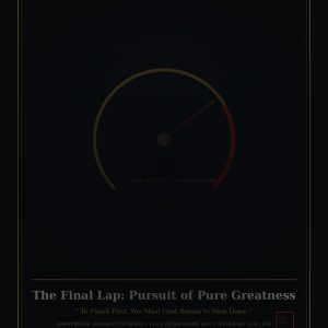 The Final Lap: Pursuit of Pure Greatness